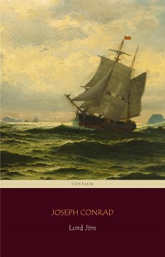 Lord Jim (Centaur Classics) [The 100 greatest novels of all time - #71] (eBook, ePUB) - Conrad, Joseph; Conrad, Joseph; Conrad, Joseph