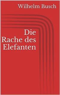 Die Rache des Elefanten (eBook, ePUB) - Busch, Wilhelm