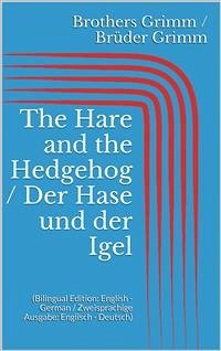 The Hare and the Hedgehog / Der Hase und der Igel (Bilingual Edition: English - German / Zweisprachige Ausgabe: Englisch - Deutsch) (eBook, ePUB) - Grimm, Jacob; Grimm, Wilhelm