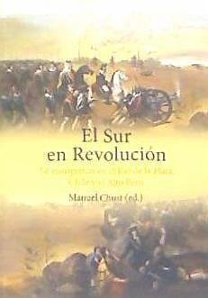 El sur en revolución : la insurgencia en el Río de la Plata, Chile y el Alto Perú - Chust Calero, Manuel