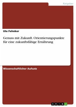 Genuss mit Zukunft. Orientierungspunkte für eine zukunftsfähige Ernährung - Fehnker, Ute