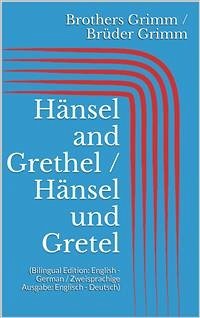 Hänsel and Grethel / Hänsel und Gretel (Bilingual Edition: English - German / Zweisprachige Ausgabe: Englisch - Deutsch) (eBook, ePUB) - Grimm, Jacob; Grimm, Wilhelm