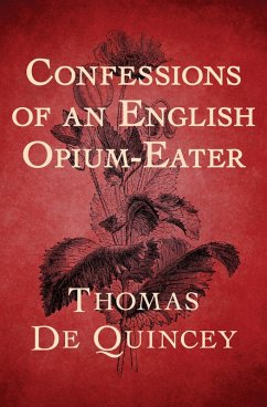Confessions of an English Opium-Eater (eBook, ePUB) - De Quincey, Thomas
