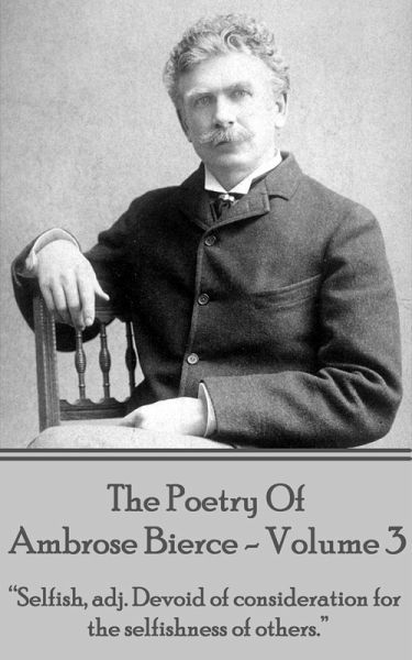 The Poetry Of Ambrose Bierce - Volume 3 (eBook, ePUB) The Poetry Of Ambrose Bierce - Volume 3 (eBook, ePUB)