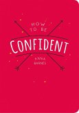 How to Be Confident (eBook, ePUB)