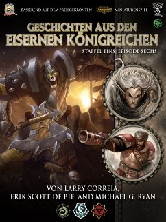 Geschichten aus den Eisernen Königreichen, Staffel 1 Episode 6 (eBook, ePUB) - Correia, Larry; De Bie, Erik Scott; Ryan, Michael G.