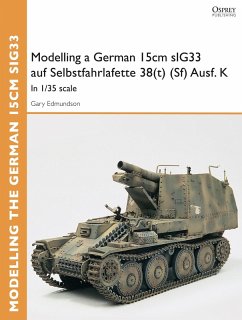 Modelling a German 15cm sIG33 auf Selbstfahrlafette 38(t) (Sf) Ausf.K (eBook, ePUB) - Edmundson, Gary