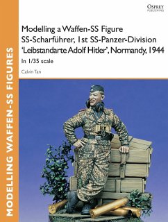 Modelling a Waffen-SS Figure SS-Scharführer, 1st SS-Panzer-Division 'Leibstandarte Adolf Hitler', Normandy, 1944 (eBook, ePUB) - Tan, Calvin