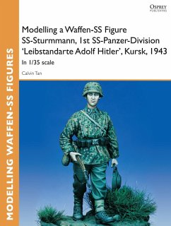 Modelling a Waffen-SS Figure SS-Sturmmann, 1st SS-Panzer-Division 'Leibstandarte Adolf Hitler', Kursk, 1943 (eBook, ePUB) - Tan, Calvin