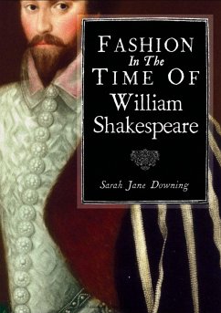 Fashion in the Time of William Shakespeare (eBook, ePUB) - Downing, Sarah Jane