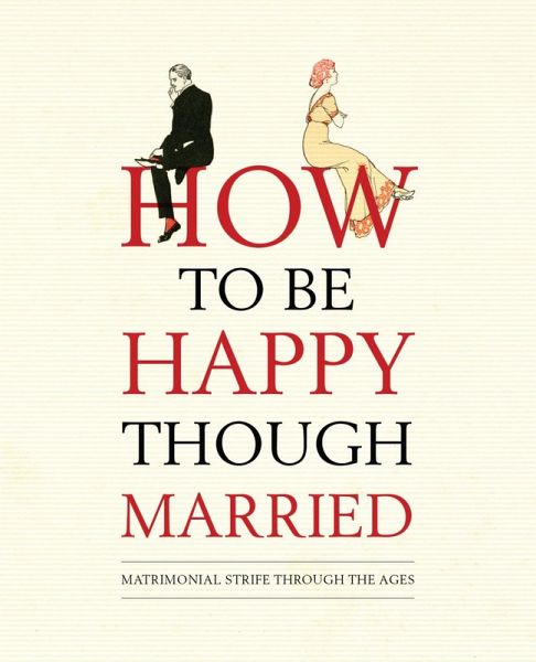 How to be Happy Though Married (eBook, ePUB) How to be Happy Though Married (eBook, ePUB)