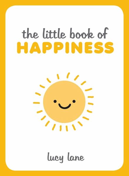 The Little Book of Happiness (eBook, ePUB) The Little Book of Happiness (eBook, ePUB)