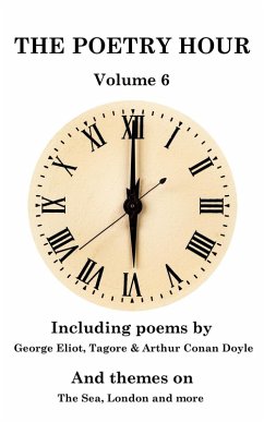 The Poetry Hour - Volume 6 (eBook, ePUB) - Tagore, Rabindranath; Eliot, George; Doyle, Arthur Conan