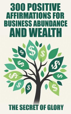 Cover 300 Positive Affirmations For Business Abundance And Wealth (Positive Affirmations,Happiness,Wealth&success,Law Of Attraction) (eBook, ePUB)