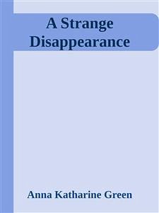 A Strange Disappearance (eBook, ePUB) - Katharine Green, Anna