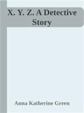 X. Y. Z. A Detective Story (eBook, ePUB)