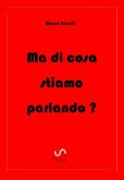 Ma di cosa stiamo parlando? (eBook, ePUB)