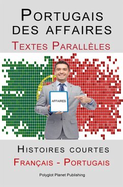 Portugais des affaires - Texte parallèle - Histoires courtes (Français - Portugais) (eBook, ePUB) - Publishing, Polyglot Planet