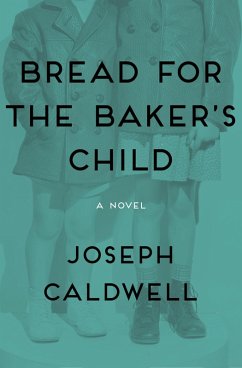 Bread for the Baker's Child (eBook, ePUB) - Caldwell, Joseph Bread for the Baker's Child (eBook, ePUB) - Caldwell, Joseph