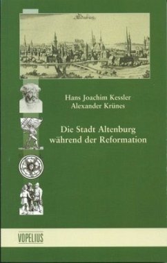 Die Stadt Altenburg während der Reformation - Krünes, Alexander;Kessler, Hans J.