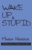 Wake Up, Stupid (eBook, ePUB) Wake Up, Stupid (eBook, ePUB)