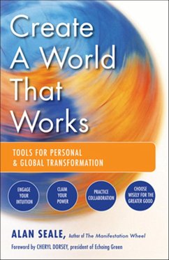 Create a World That Works (eBook, ePUB) - Seale, Alan Create a World That Works (eBook, ePUB) - Seale, Alan