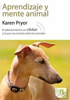 Aprendizaje y mente animal : el adiestramiento con clicker y lo que nos enseña sobre los animales - Pryor, Karen