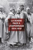 La Suisse face à l&quote;espionnage - 1914-1918 (eBook, ePUB)