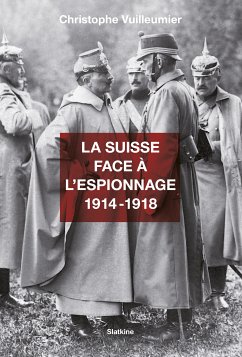 La Suisse face à l’espionnage - 1914-1918 (eBook, ePUB) - Vuilleumier, Christophe