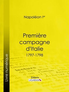 Première campagne d'Italie (eBook, ePUB) - Ligaran; Napoléon Ier