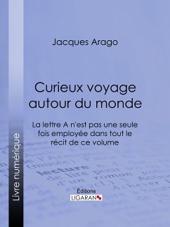 Curieux voyage autour du monde (eBook, ePUB) - Arago, Jacques; Ligaran, Editions