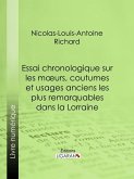 Essai chronologique sur les moeurs, coutumes et usages anciens les plus remarquables dans la Lorraine (eBook, ePUB)