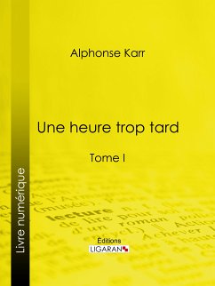 Une heure trop tard (eBook, ePUB) - Ligaran; Karr, Alphonse