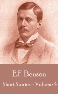 The Short Stories Of E. F. Benson - Volume 4 (eBook, ePUB) - Benson, E. F.