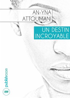 Un destin incroyable (eBook, ePUB) - Attoumani, An-Yna