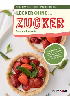 Lecker ohne ... Zucker (eBook, ePUB) - Hirschfelder, Alexandra; Offenborn, Sabine