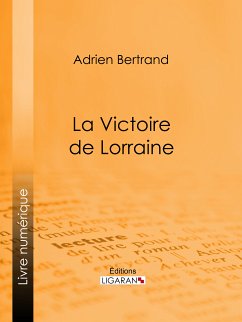 La Victoire de Lorraine (eBook, ePUB) - Ligaran; Bertrand, Adrien