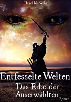 Entfesselte Welten - Das Erbe der Auserwählten (eBook, ePUB) - McNellis, Hazel