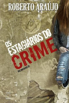 Os estagiários do crime (eBook, ePUB) - Araújo, Roberto