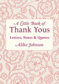 A Little Book of Thank Yous (eBook, ePUB) A Little Book of Thank Yous (eBook, ePUB)