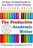 The Productive Academic Writer: An Easy-To-Read Guide to Low-Stress Prolific Writing (eBook, ePUB)