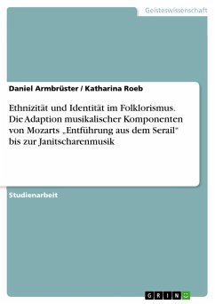 Ethnizität und Identität im Folklorismus. Die Adaption musikalischer Komponenten von Mozarts ¿Entführung aus dem Serail¿ bis zur Janitscharenmusik - Roeb, Katharina;Armbrüster, Daniel