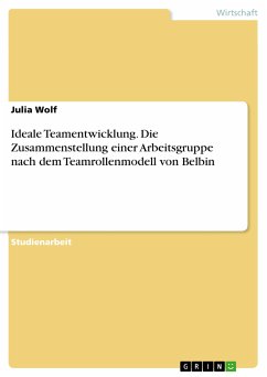 Ideale Teamentwicklung. Die Zusammenstellung einer Arbeitsgruppe nach dem Teamrollenmodell von Belbin (eBook, PDF)