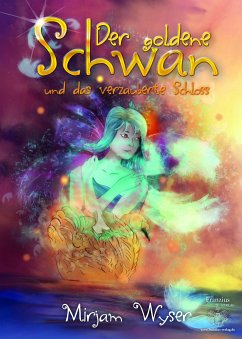 Der goldene Schwan und das verzauberte Schloss (eBook, ePUB) - Wyser, Mirjam