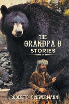 The Grandpa B Stories - Schwermann, Robert D.