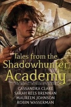Tales from the Shadowhunter Academy - Brennan, Sarah Rees;Clare, Cassandra;Wasserman, Robin