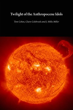Twilight of the Anthropocene Idols - Cohen, Tom; Colebrook, Claire; Miller, J. Hillis
