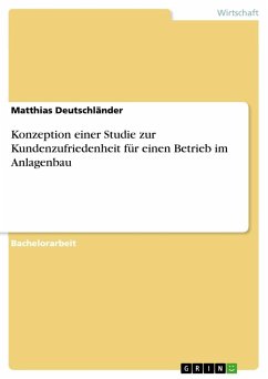 Konzeption einer Studie zur Kundenzufriedenheit für einen Betrieb im Anlagenbau - Deutschländer, Matthias