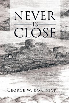 NEVER IS CLOSE - Bortnick II, George W.