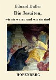 Die Jesuiten, wie sie waren und wie sie sind Die Jesuiten, wie sie waren und wie sie sind